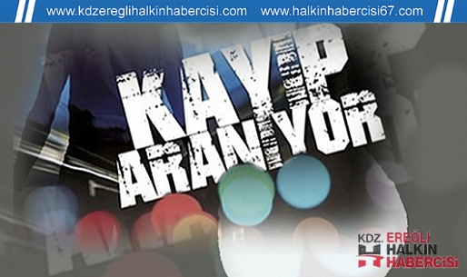 KDZ.EREĞLİ'DE KAYIPLARA KARIŞTI!