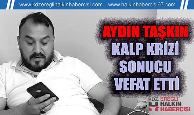 Aydın Taşkın kalp krizi sonucu vefat etti