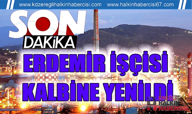 ERDEMİR İŞÇİSİ KALBİNE YENİLDİ ...