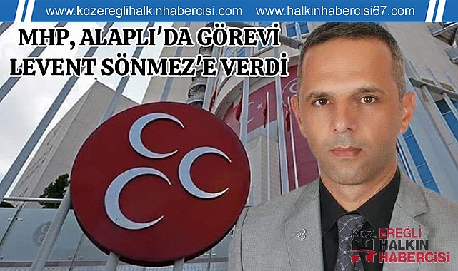 MHP, ALAPLI İLÇE BAŞKANLIĞINA LEVENT SÖNMEZ GÖREVLENDİRİLDİ