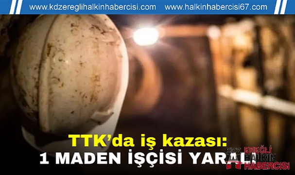 TTK'da iş kazası: 1 madenci yaralı