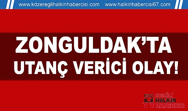 Zonguldak'ta utanç verici olay!