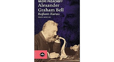 İletişimin tarihini değiştiren dehanın bilinmeyen hikâyesi: “Alexander Graham Bell